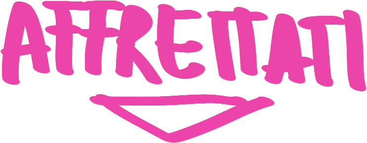 Affrettati!